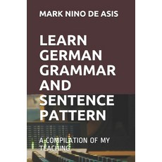 Learn German Grammar and Sentence Pattern: A Compilation of My Teaching Paperback, Independently Published