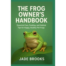 (英文圖書)The Frog Owner's Handbook: Essential Care Feeding and Habitat Tips for Happy ... 平裝版, Independently Published, 英文