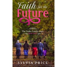(영문도서) Faith for the Future (An Amish Romance): The Yoder Family Saga Book Three Paperback, Independently Published, English, 9798422052608
