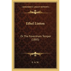 Ethel Linton: Or The Feversham Temper (1885) Paperback, Kessinger Publishing