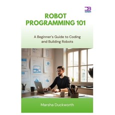 (영문도서)Robot Programming 101: A Beginner's Guide to Coding and Building Robots Paperback, Independently Published, English, 9798285975717