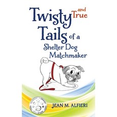 (영문도서) Twisty and True Tails of a Shelter Dog Matchmaker Paperback, Vintage Pups Publishing, English, 9798989697601
