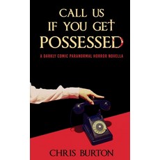 (영문도서)Call Us If You Get Possessed: A Darkly Comic Paranormal Horror Novella Paperback, Independently Published, English, 9798244489323