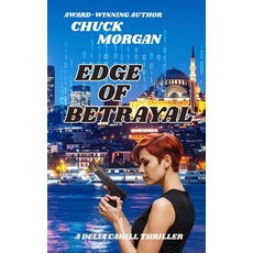 (영문도서)Edge of Betrayal: A Delia Cahill Thriller (Book 2) Paperback, Charles E Morgan, English, 9781968179052
