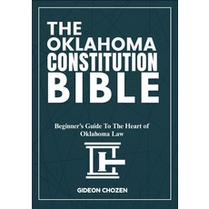 (영문도서)The Oklahoma Constitution Bible: Beginner's Guide To The Heart of Oklahoma Law Paperback, Independently Published, English, 9798289219954