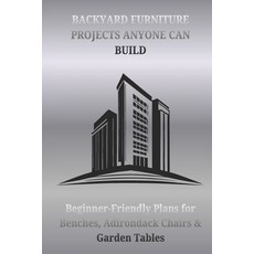 (영문도서)Backyard Furniture Projects Anyone Can Build: Beginner-Friendly Plans for Benche... Paperback, Independently Published, English, 9798276779980