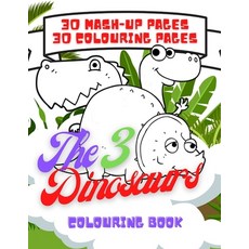 The 3 Dinosaurs Colouring Book: 30 Themed Colouring Pages and 30 Mash-up Pages for Children Paperback, Independently Published, English, 9798699439737