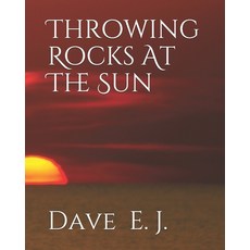 (영문도서) Throwing Rocks At The Sun Paperback, Independently Published, English, 9781657753396