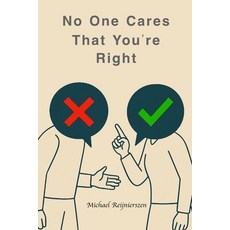 (영문도서)No One Cares That You're Right: Ten Disciplines for Presence Influence and Lev... Paperback, Independently Published, English, 9798242329348