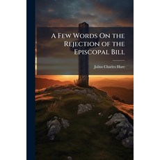 (영문도서)A Few Words On the Rejection of the Episcopal Bill: To Amend the Ecclesiastical... Paperback, Nabu Press, English, 9781149693230