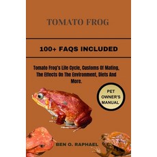(영문도서) The Tomato Frog: Tomato Frog's Life Cycle Customs Of Mating The Effects On The Environment ... Paperback, Independently Published, English, 9798876100160