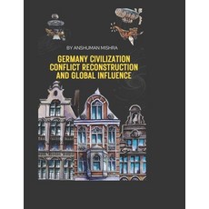 (영문도서)Germany: Civilization Conflict Reconstruction and Global Influence Paperback, Independently Published, English, 9798242518032