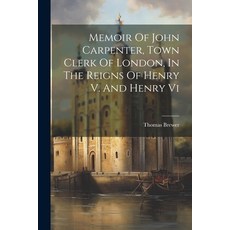 (영문도서) Memoir Of John Carpenter Town Clerk Of London In The Reigns Of Henry V. And Henry Vi Paperback, Legare Street Press, English, 9781021847003