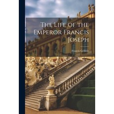 (영문도서) The Life of the Emperor Francis Joseph Paperback, Legare Street Press, English, 9781022173736