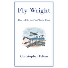 (영문도서) Fly Wright: How to Pilot the First Wright Flyer Paperback, One Six Right Publishing, English, 9798989826711