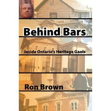(영문도서) Behind Bars: Inside Ontario's Heritage Gaols Paperback, Natural Heritage Books, English, 9781897045176