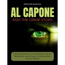 (영문도서) Al Capone and the Crime Story: Exploring His Early Life Criminal Empire Perso... Paperback, Independently Published, English, 9798339937883