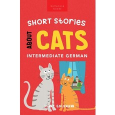 (영문도서) Short Stories About Cats in Intermediate German: 15 Purr-fect Stories for German Learners (B1... Paperback, Bellanova Books, English, 9786192640842