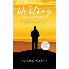 (英文圖書)The Healing of a Caregiver: The Road to Acceptance and Recovery From the Loss of... 平裝版, Native Book Publishing, 英文