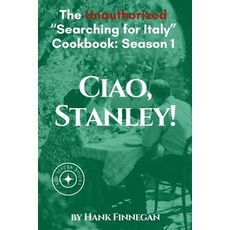 (영문도서) Ciao Stanley! The Unauthorized Searching for Italy Cookbook Season 1 Paperback, Kid Sister Books, English, 9798230357346
