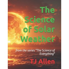 (英文圖書)The Science of Solar Weather: from the series "The Science of Everything" 平裝版, Independently Published, 英文