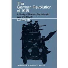The German Revolution of 1918:A Study of German Socialism in War and Revolt, Cambridge University Press