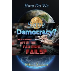 (영문도서)How Do We Save Democracy?: What Happens After the Far Right Fails? Paperback, Lulu.com, English, 9781300242901