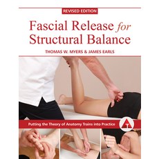 (영문도서) Fascial Release for Structural Balance Revised Edition: Putting the Theory of Anatomy Trains... Paperback, North Atlantic Books, English, 9781623171001