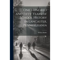 (영문도서) One Hundred and Fifty Years of School History in Lancaster Pennsylvania Paperback, Legare Street Press, English, 9781022489165