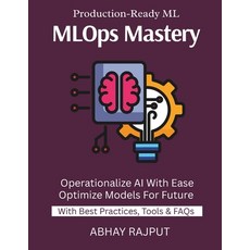 (英文圖書)MLOps Mastery: Productionize ML Models Monitor AI in Real Time CI/CD For Models... 平裝版, Independently Published, 英文