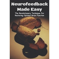 Neurofeedback Made Easy: The Revolutionary Technique For Restoring Optimal Brain Function: Depressio... Paperback, Independently Published, English, 9798709033320