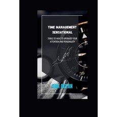 (영문도서) Time Management Sensational: Tools to Have to Upgrade Your Attention and Personality Paperback, Independently Published, English, 9798861514347