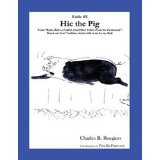 Hic the Pig [Fable 3]: (From Rufus Rides a Catfish & Other Fables From the Farmstead) Paperback, Jujapa Press, English, 9781952493058