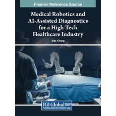 (영문도서) Medical Robotics and AI-Assisted Diagnostics for a High-Tech Healthcare Industry Hardcover, IGI Global, English, 9798369321058