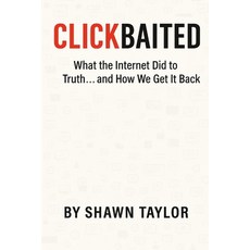 (영문도서)Clickbaited: What the Internet Did to Truth... and How We Get It Back Paperback, Independently Published, English, 9798273059726
