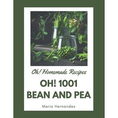 Oh! 1001 Homemade Bean and Pea Recipes: Explore Homemade Bean and Pea Cookbook NOW! Paperback, Independently Published