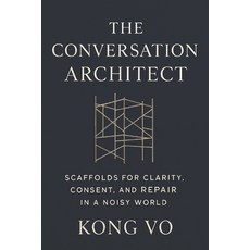 (영문도서)The Conversation Architect: Scaffolds for Clarity Consent and Repair in a Nois... Paperback, Independently Published, English, 9798275817874