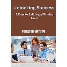 (영문도서) Unlocking Success: 6 Keys to Building a Winning Team" Paperback, Independently Published, English, 9798856352558