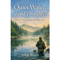 (英文圖書)Quiet Water Loud Thoughts How Fly Fishing Teaches Us to Slow Down 平裝版, John Boyd, 英文