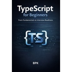 (영문도서)TypeScript for Beginners: From Fundamentals to Interview Readiness Paperback, Independently Published, English, 9798245114514