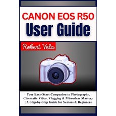 (英文圖書)Canon EOS R50 User Guide: Your Easy-Start Companion to Photography Cinematic Vi... 平裝版, Independently Published, 英文