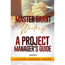 Master Grant Writing: A Project Manager's Guide Paperback, River Walk Publishing LLC