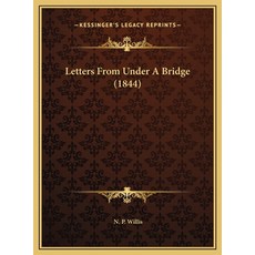 (영문도서) Letters From Under A Bridge (1844) Hardcover, Kessinger Publishing, English, 9781169550896