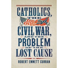 (영문도서)Catholics the Civil War and the Problem of the Lost Cause Hardcover, Georgetown University Press, English, 9781647127046