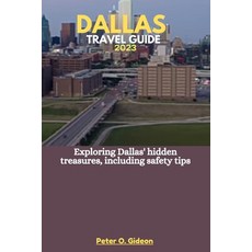 (영문도서) Dallas Travel Guide 2023: Exploring Dallas' hidden treasures including safety tips Paperback, Independently Published, English, 9798852292773