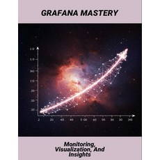 (영문도서)Grafana Mastery: Monitoring Visualization And Insights Paperback, Independently Published, English, 9798276898506