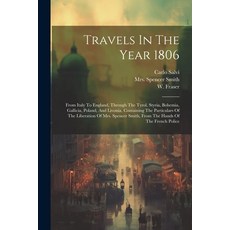 (영문도서) Travels In The Year 1806: From Italy To England Through The Tyrol Styria Bohemia Gallicia... Paperback, Legare Street Press, English, 9781022423718