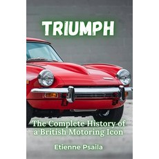 (영문도서)Triumph: The Complete History of a British Motoring Icon Paperback, Independently Published, English, 9781923472990