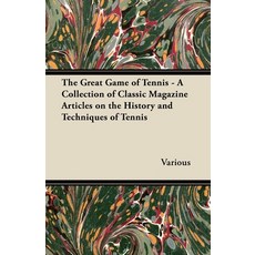(영문도서) The Great Game of Tennis - A Collection of Classic Magazine Articles on the History and Techn... Paperback, Grizzell Press, English, 9781447463009