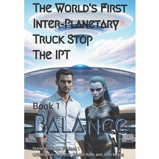 (영문도서)The World's First Inter-Planetary Truck Stop. The IPT.: Book 1. Balance. Paperback, Independently Published, English, 9798297067325